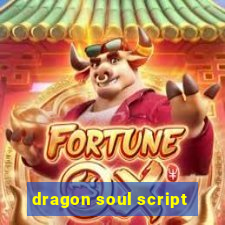 dragon soul script